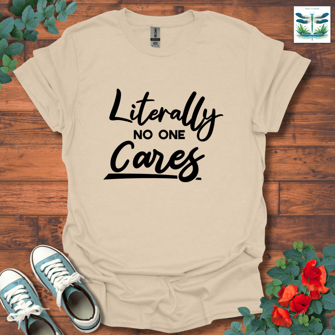 Literally No One Cares T-Shirt