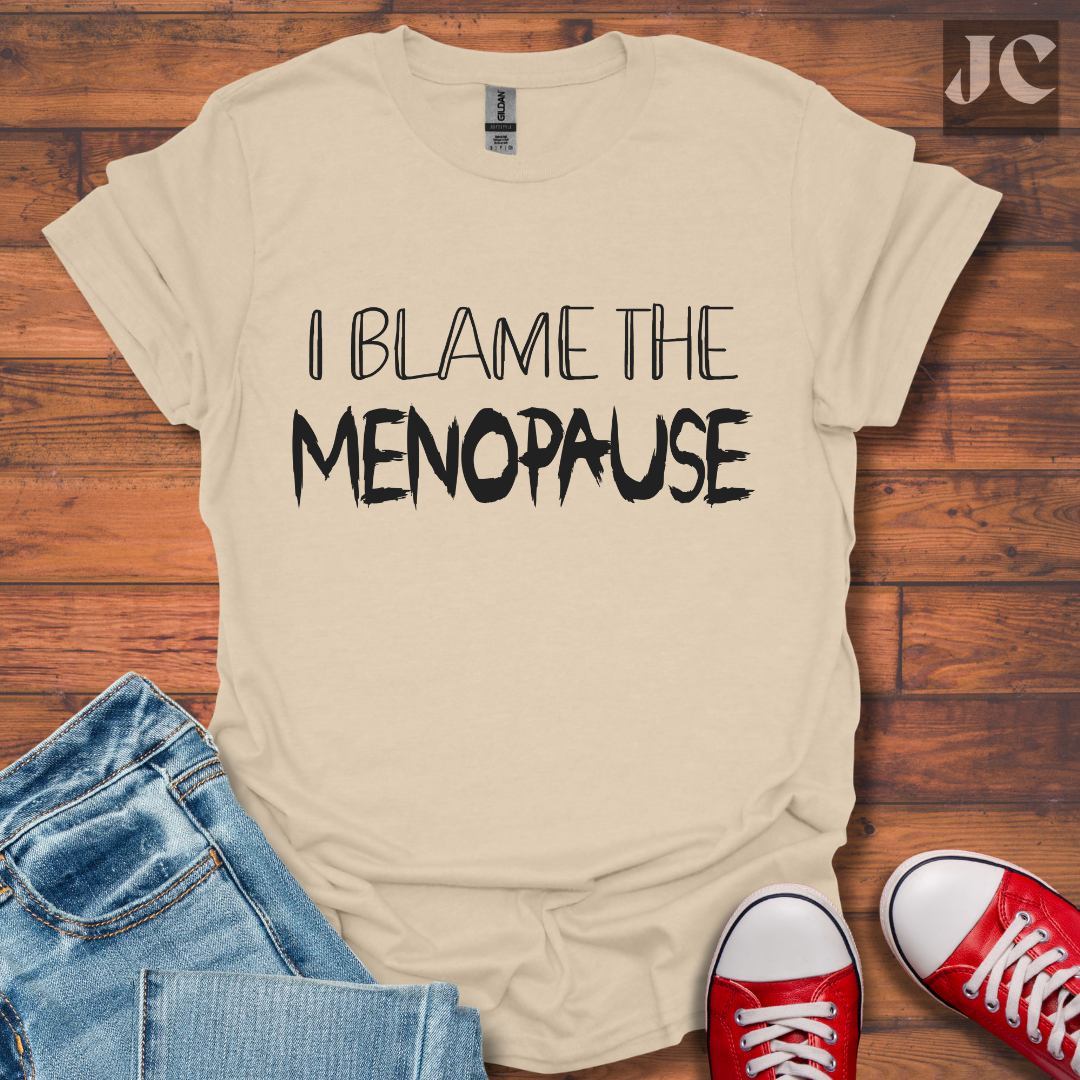 I Blame the Menopause T-Shirt
