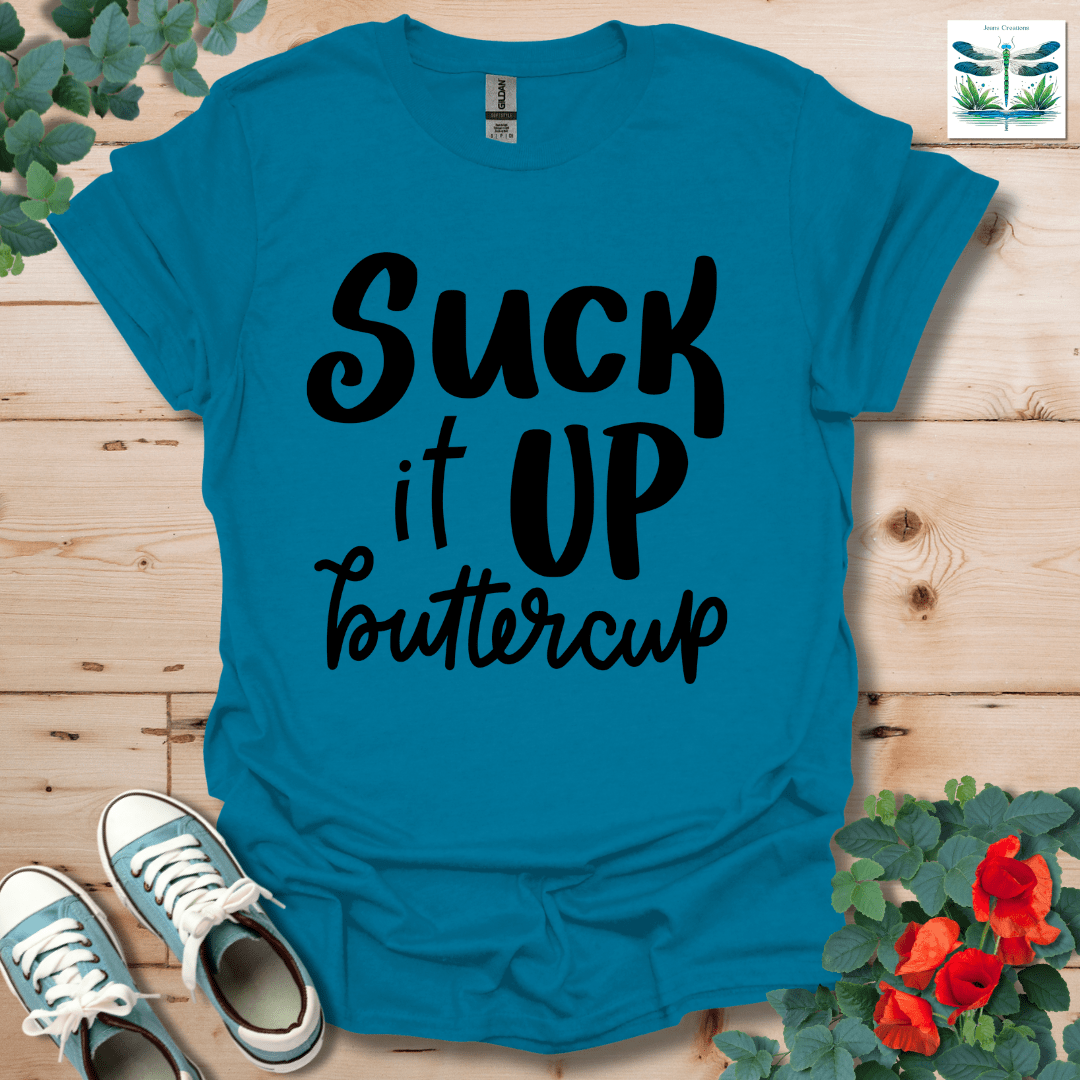 Suck It Up Buttercup T-Shirt