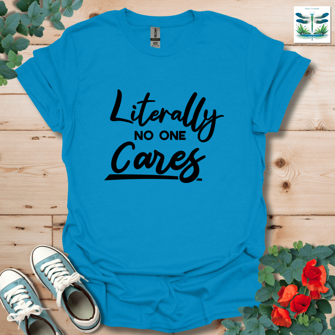 Literally No One Cares T-Shirt