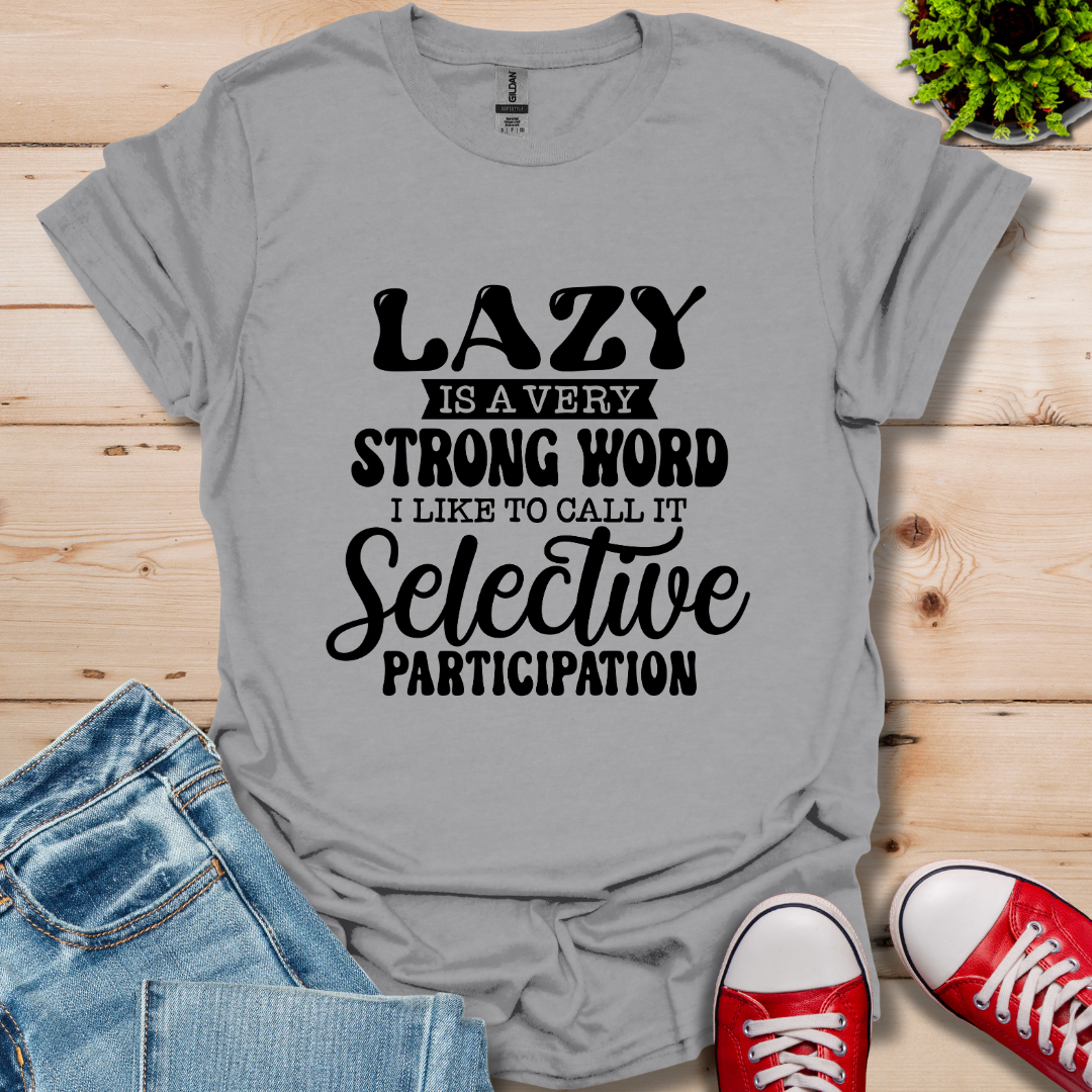 Lazy is a Strong Word T-Shirt