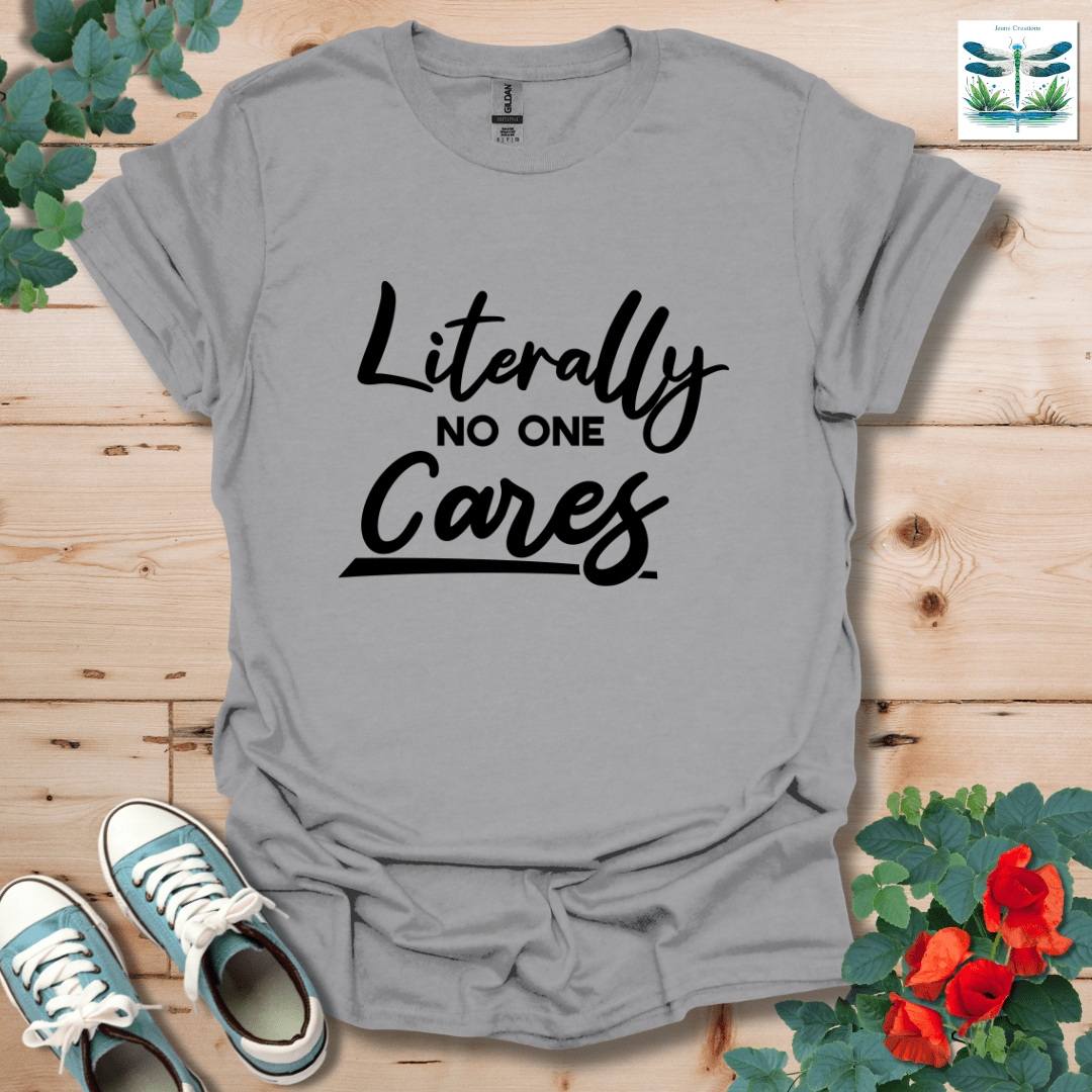 Literally No One Cares T-Shirt