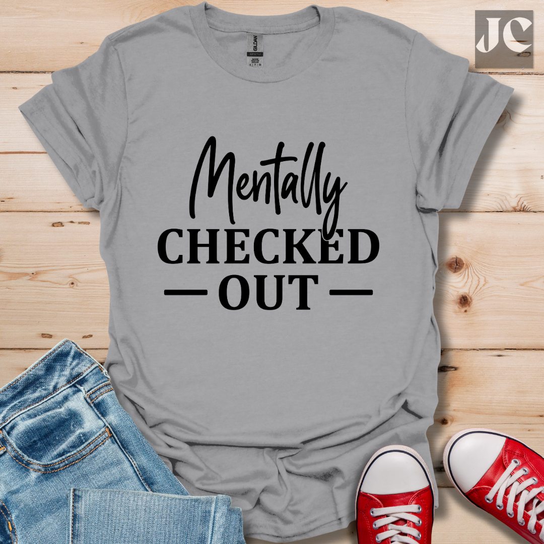 Mentally Checked Out T-Shirt