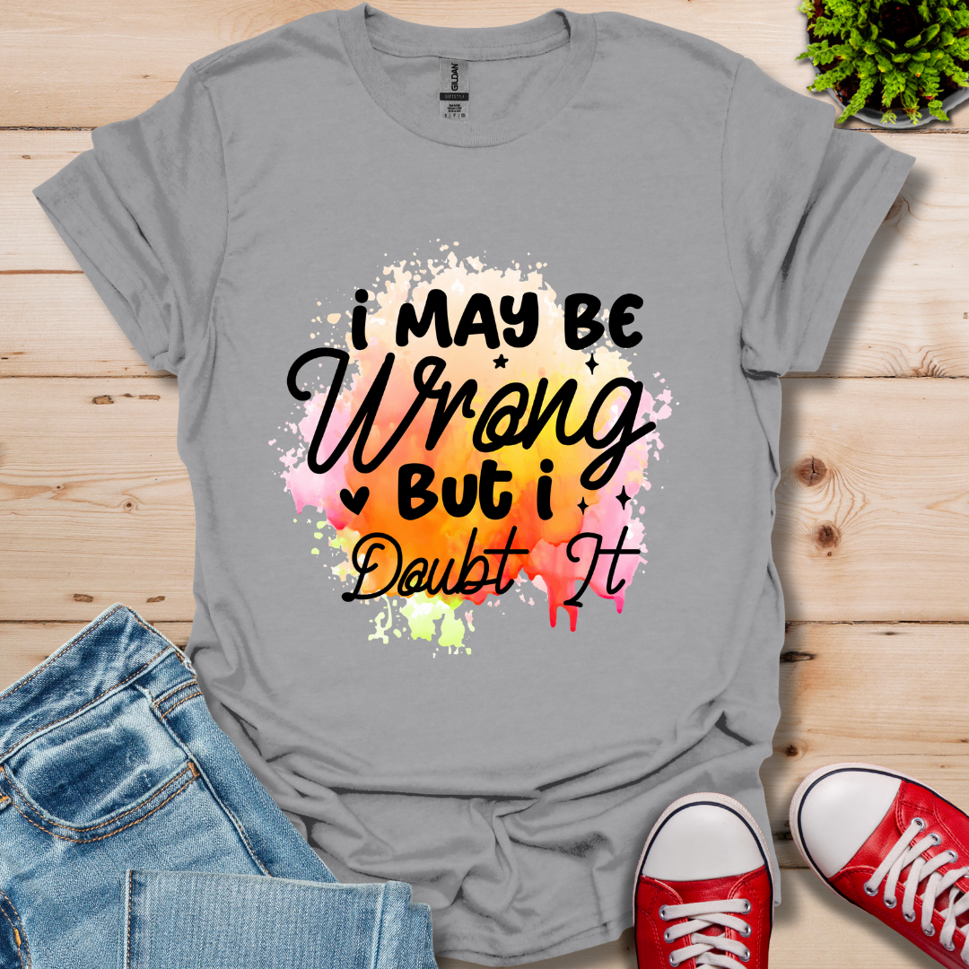 I May be Wrong T-Shirt