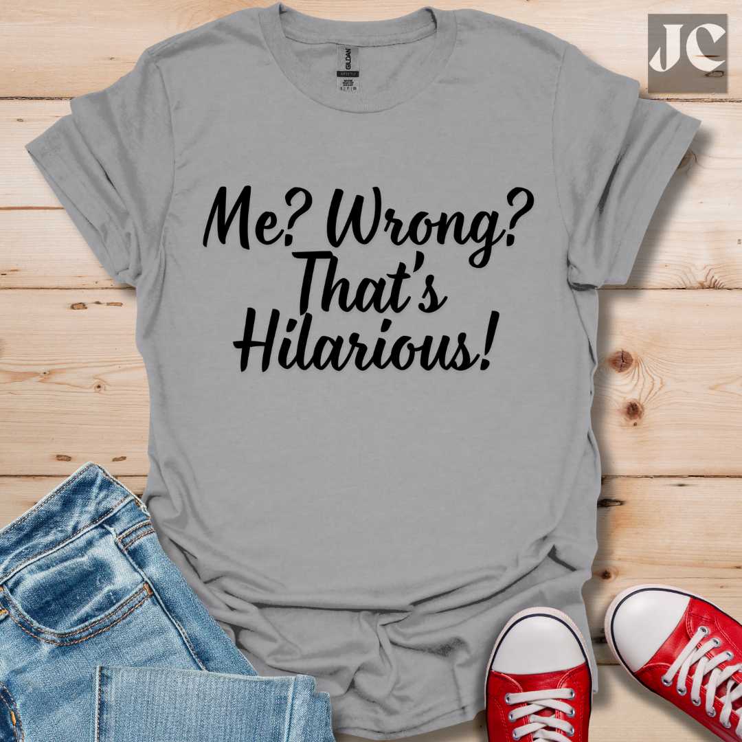 Me? Wrong? T-Shirt