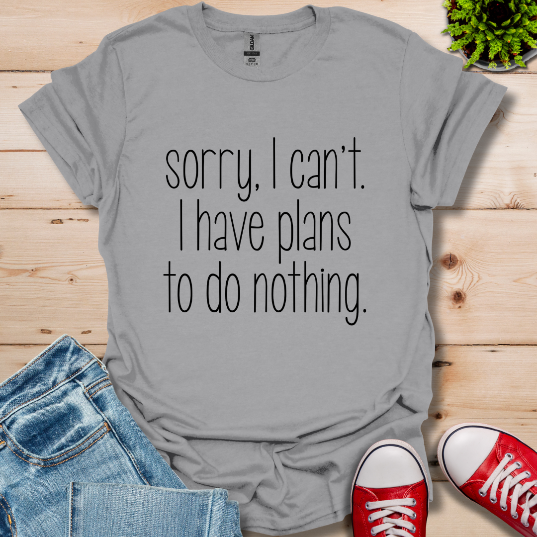 Sorry I Can't T-Shirt