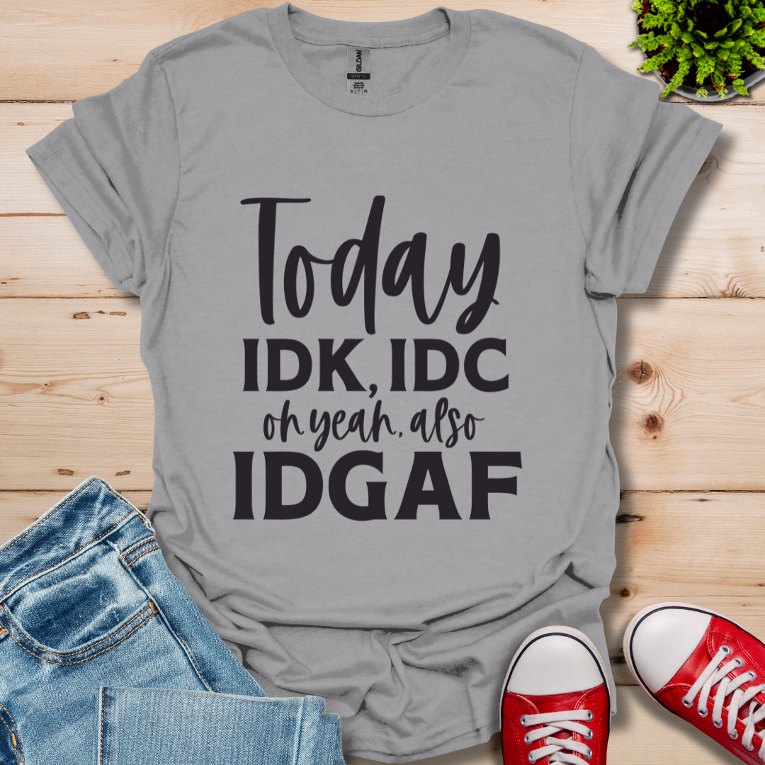 IDK IDC and IDFAF T-Shirt