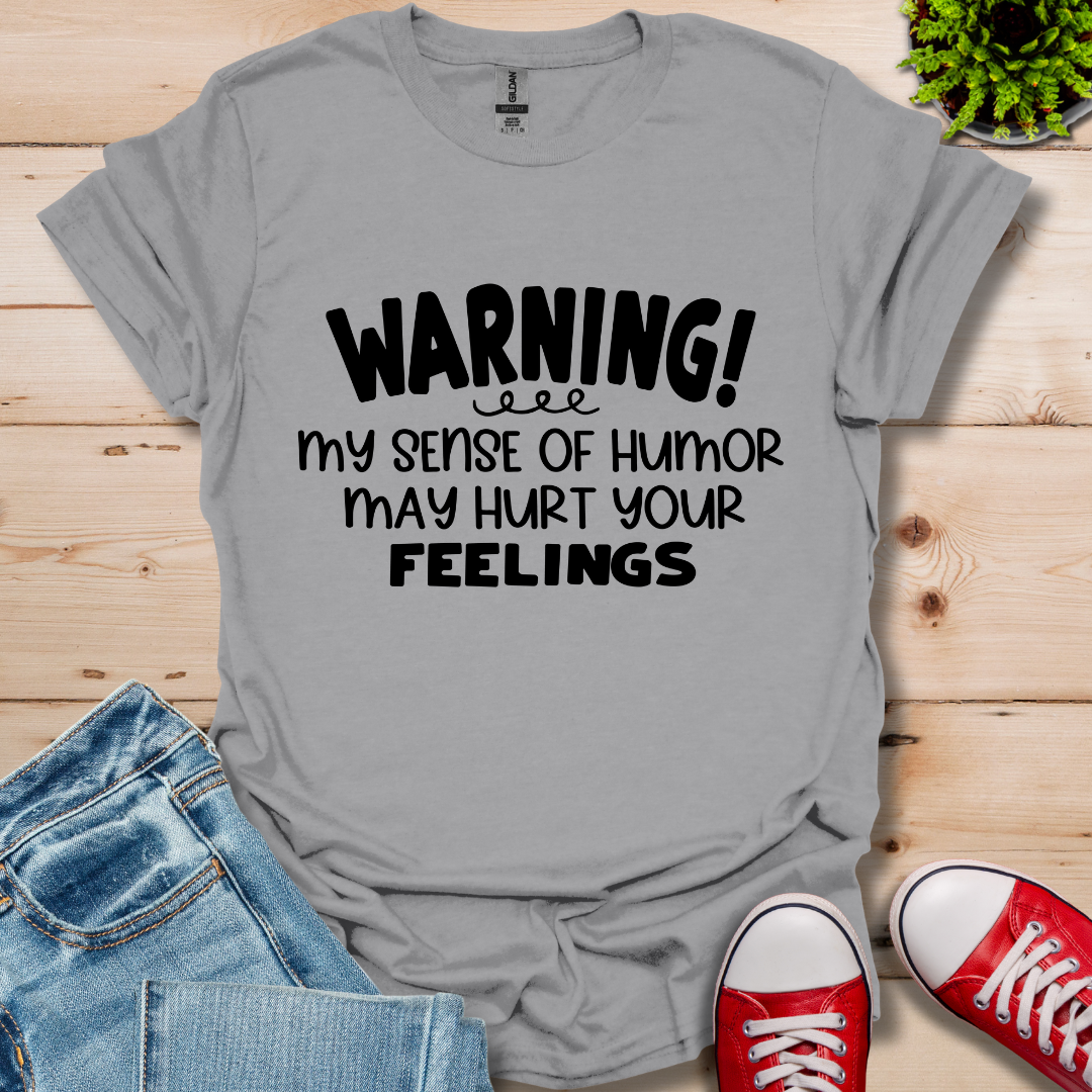 Sense Of Humor May hurt feelings T-Shirt
