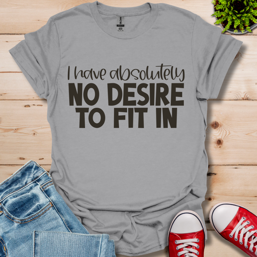 No Desire to Fit in T-Shirt