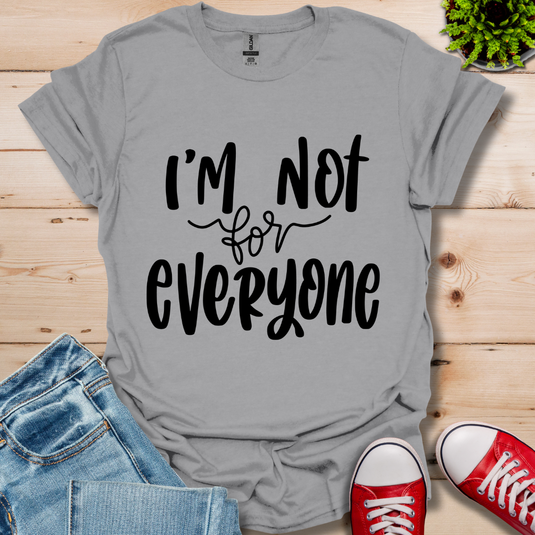 I'm Not for Everyone T-Shirt
