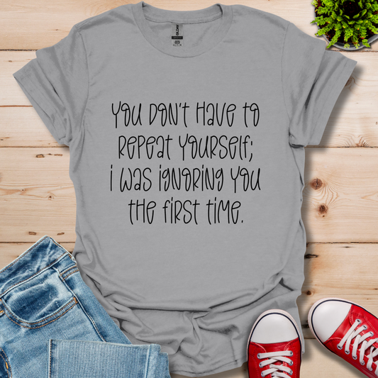You Don't Have to Repeat T-Shirt