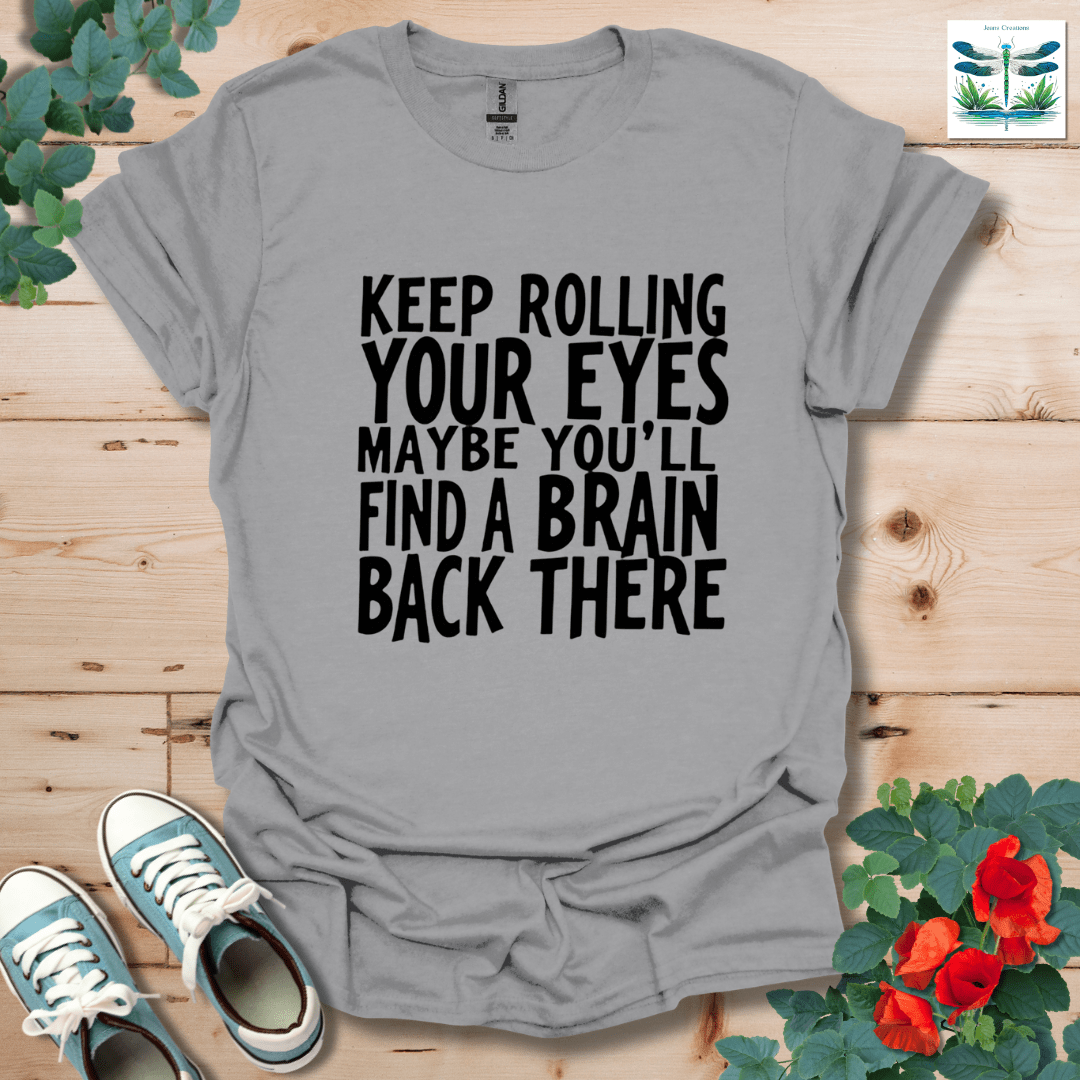 Keep Rolling Your Eyes T-Shirt