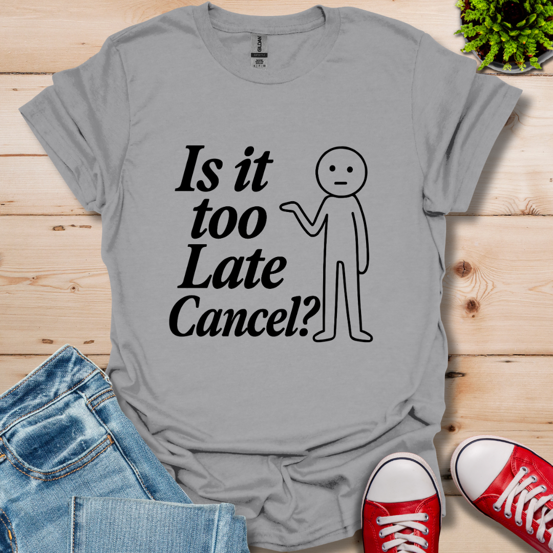 Is It Too Late T-Shirt