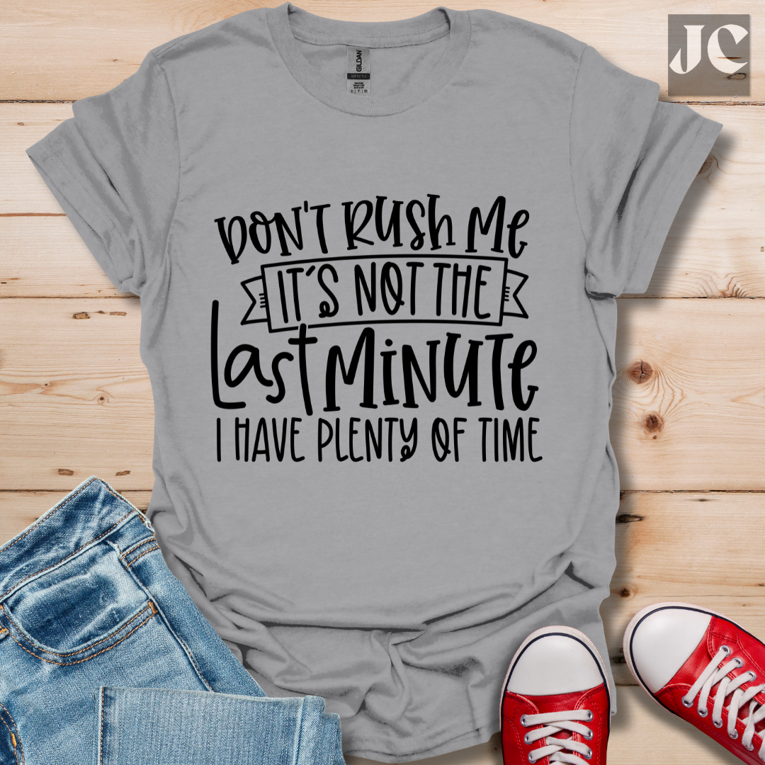 Don't Rush me T-Shirt