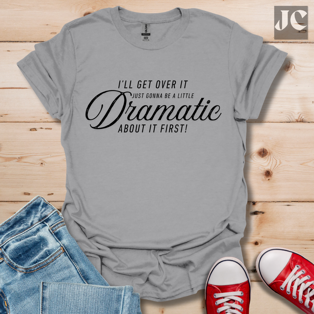 A Little Dramatic T-Shirt