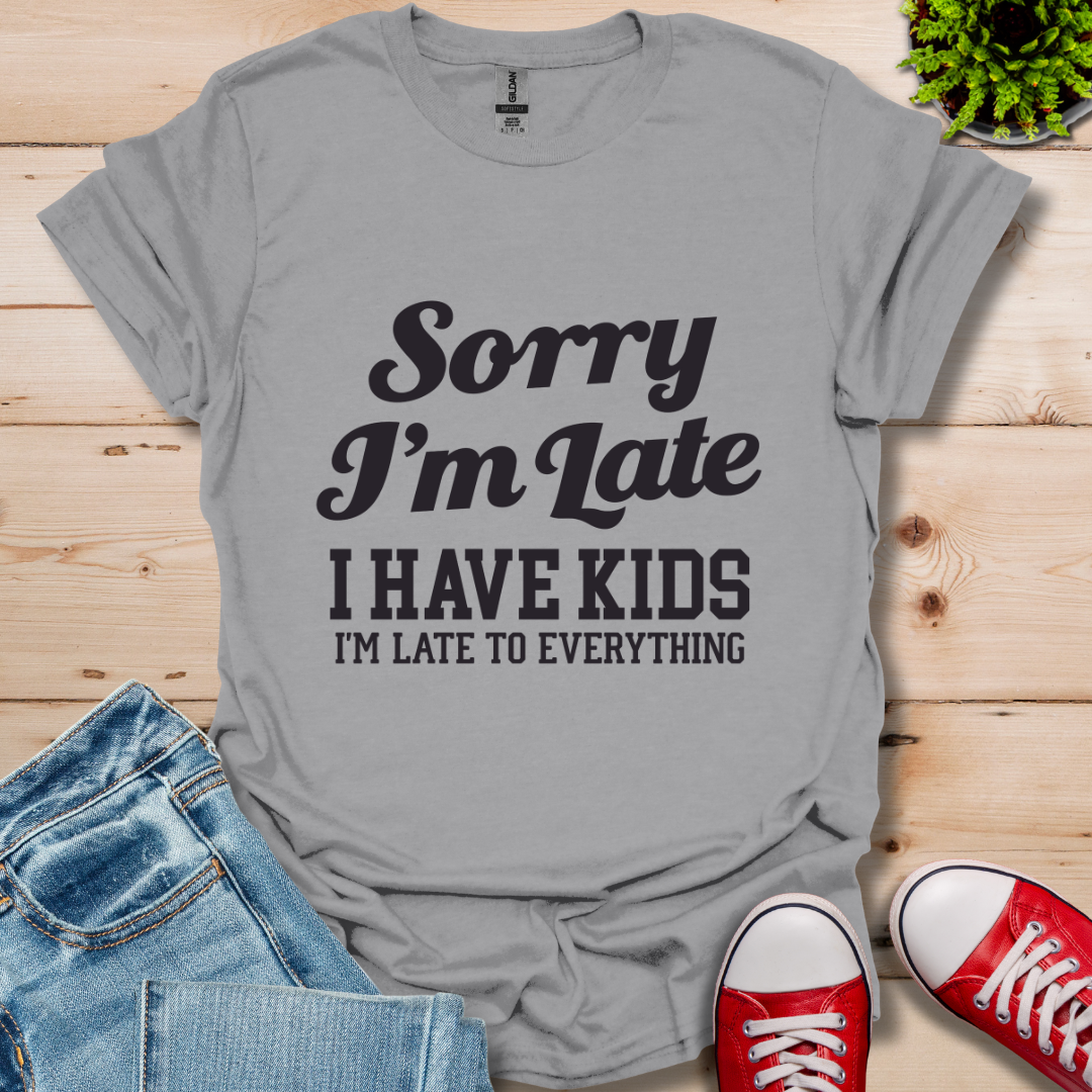 Sorry I'm Late T-Shirt