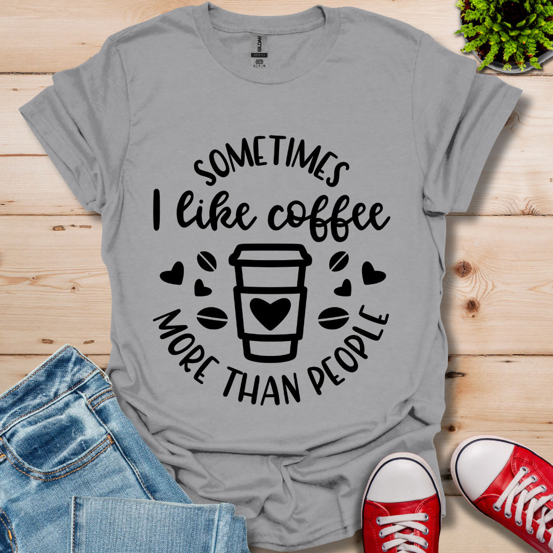 Sometimes I like coffee T-Shirt