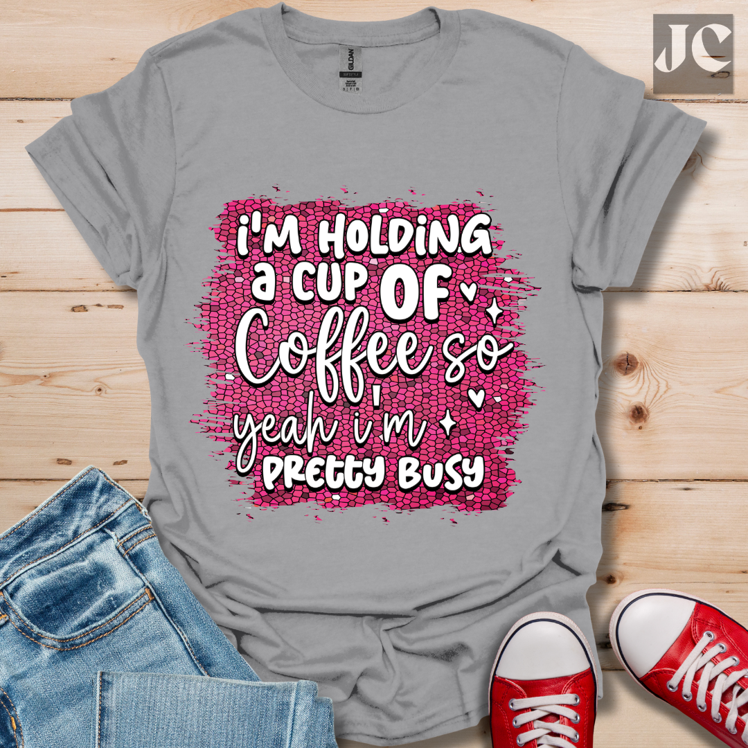 I'm Holding a Cup of Coffee T-Shirt