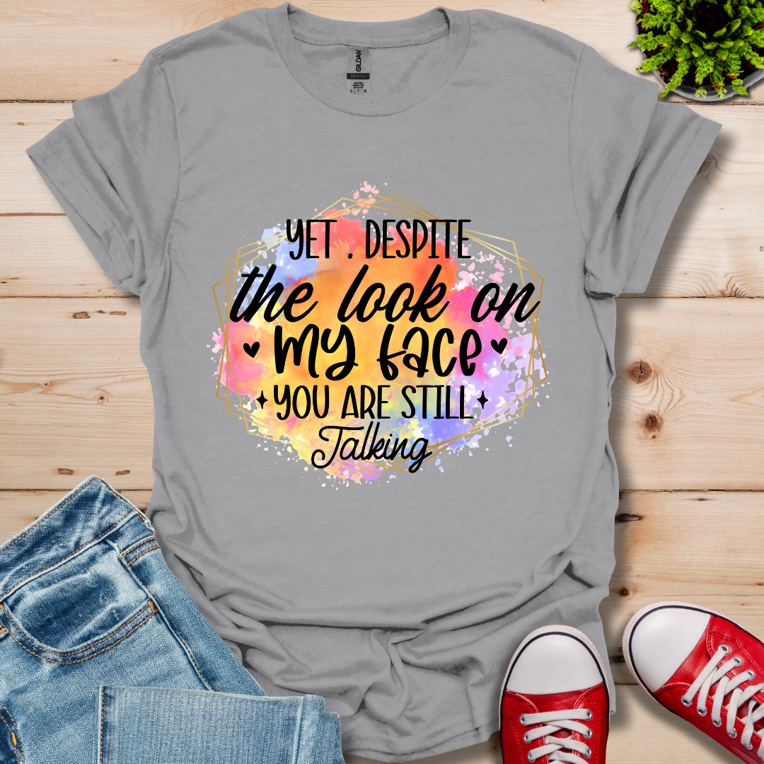 Yet Despite the Look T-Shirt