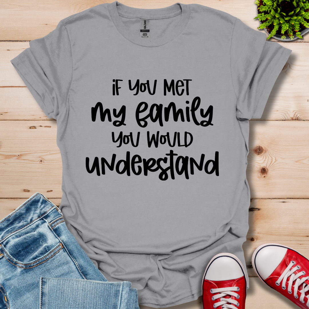 If you met my Family T-Shirt