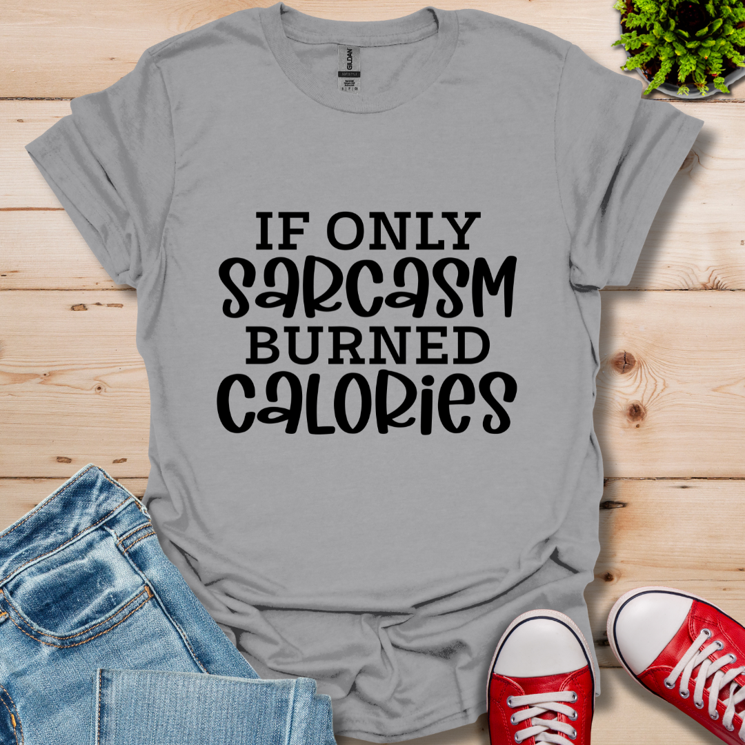 If Only Sarcasm T-Shirt
