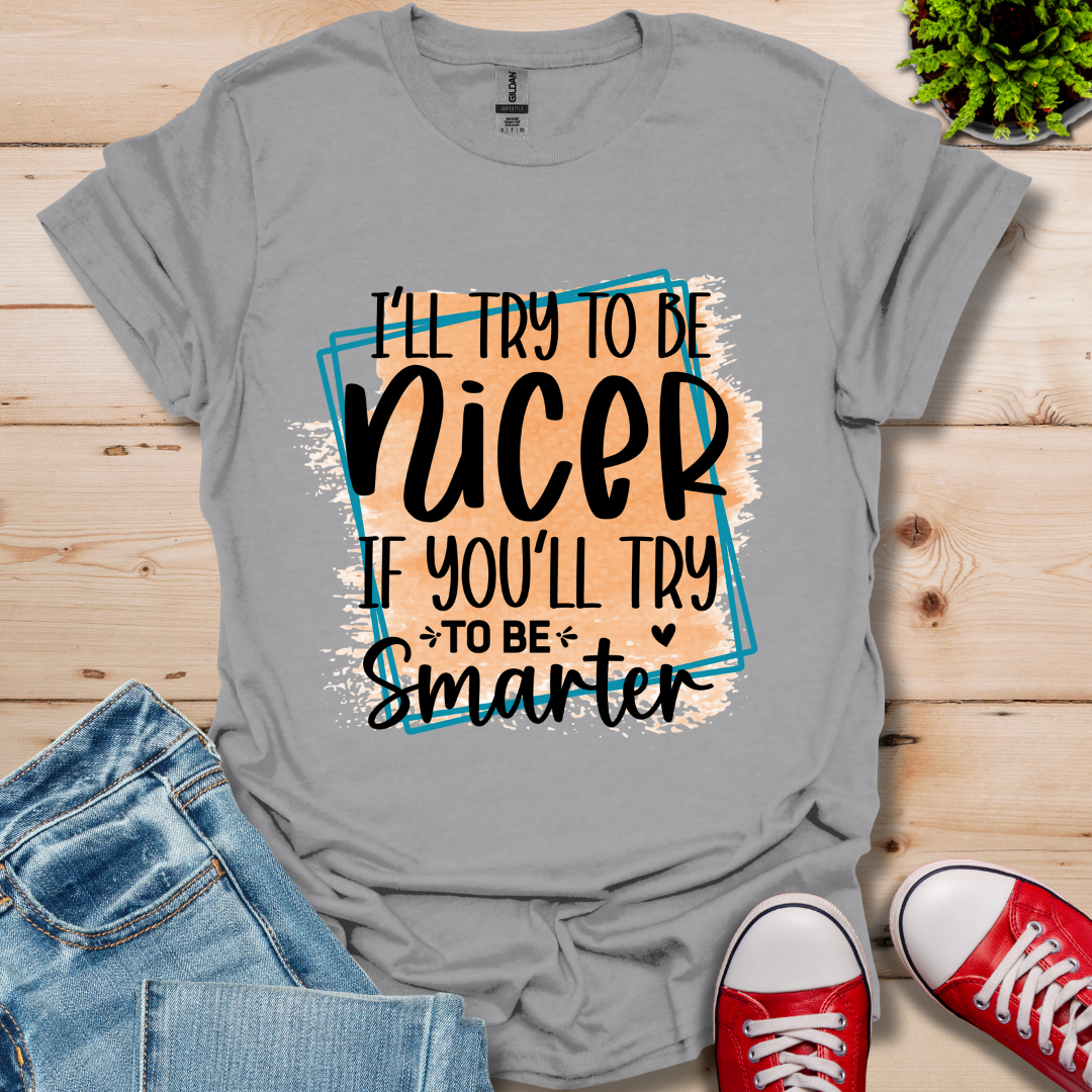 I'll Try To Be Nicer T-Shirt