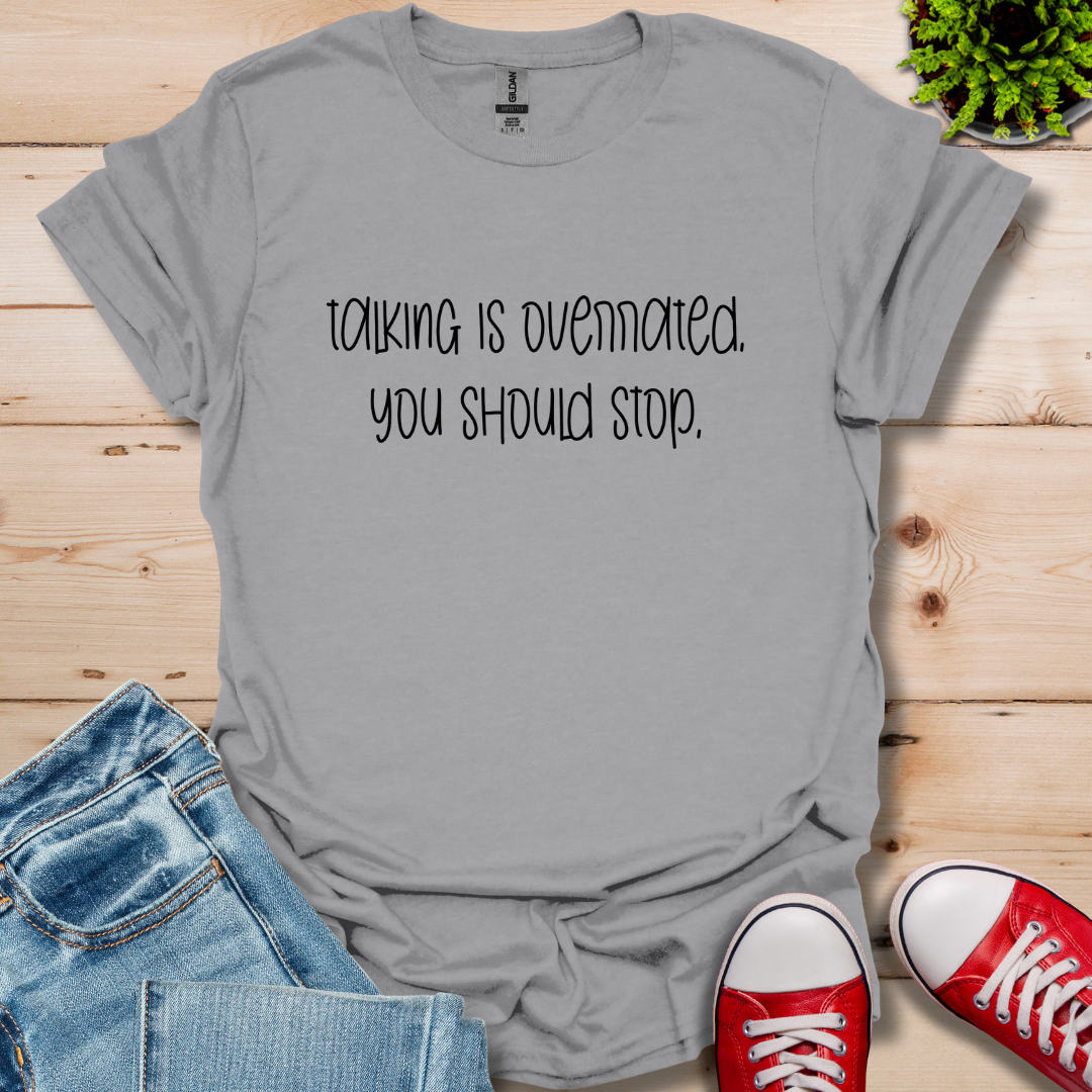 Talking is Overrated T-Shirt