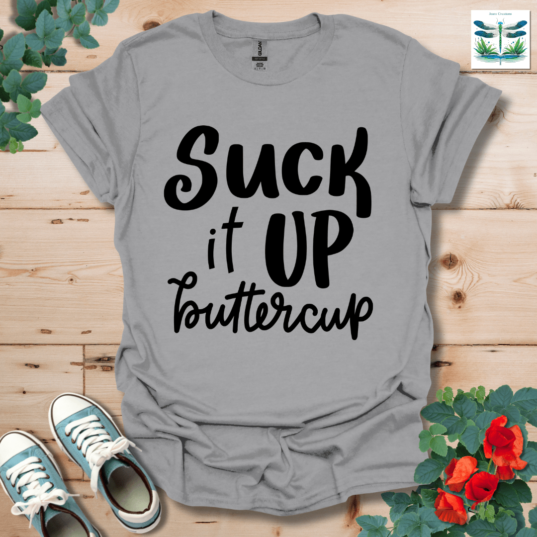Suck It Up Buttercup T-Shirt