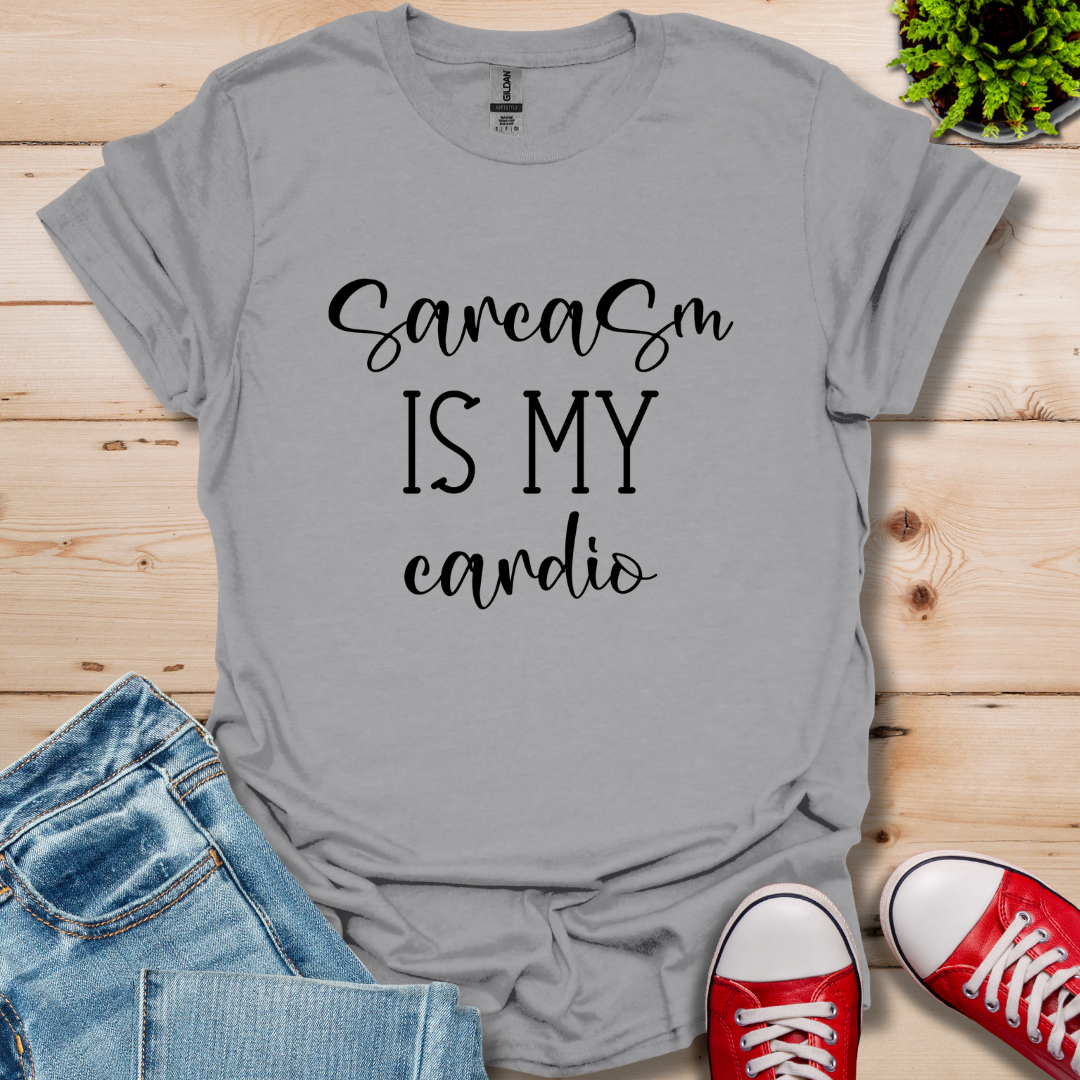 Sarcasm is My Cardio T-Shirt