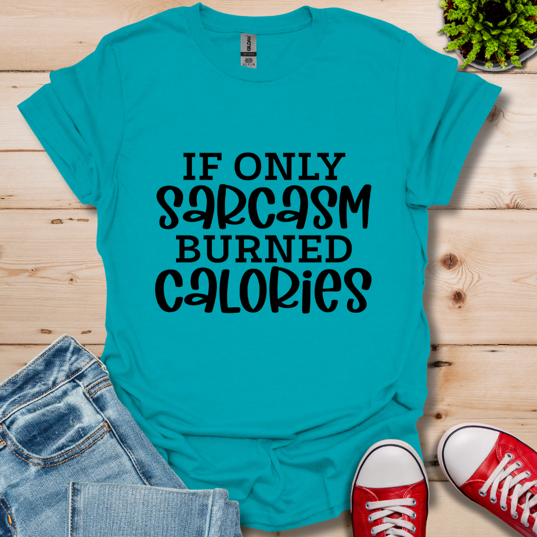 If Only Sarcasm T-Shirt