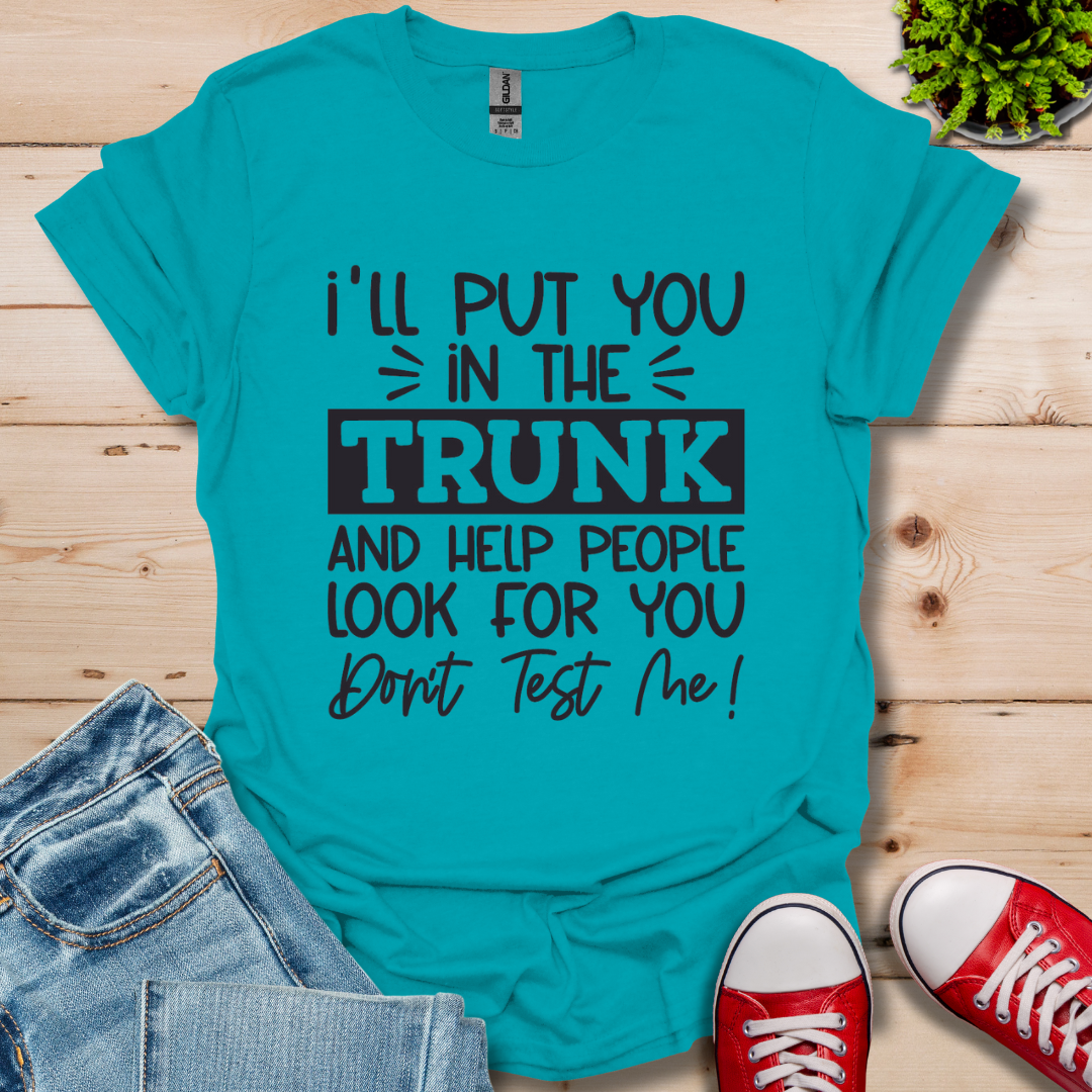 I'll Put you in the Trunk T-Shirt