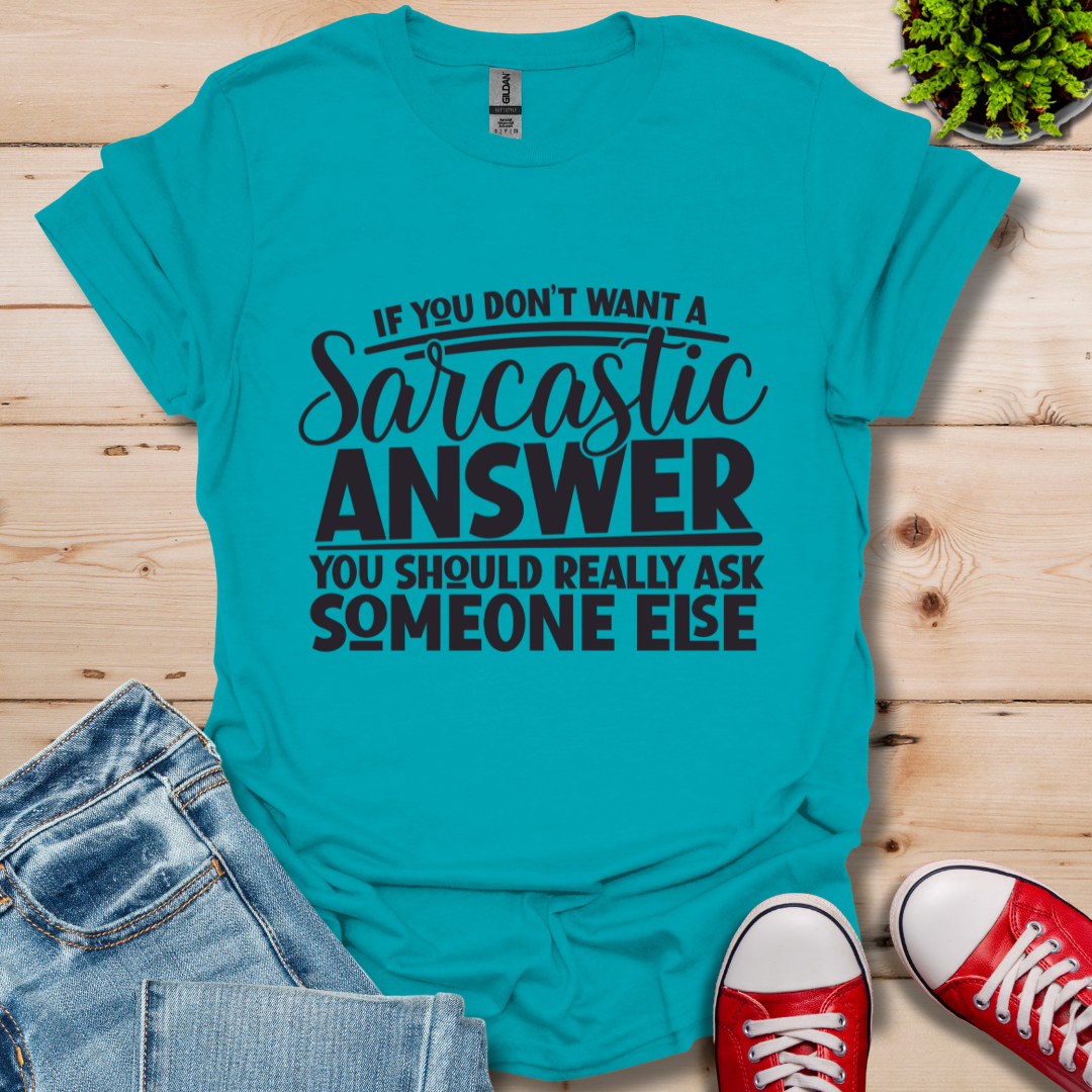 If you don't want Sarcasm T-Shirt