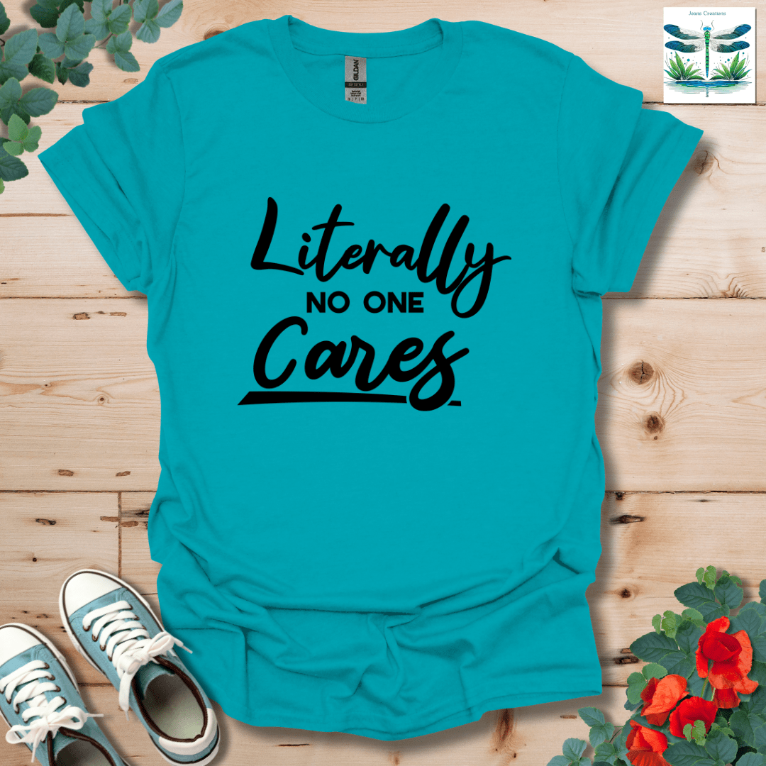 Literally No One Cares T-Shirt