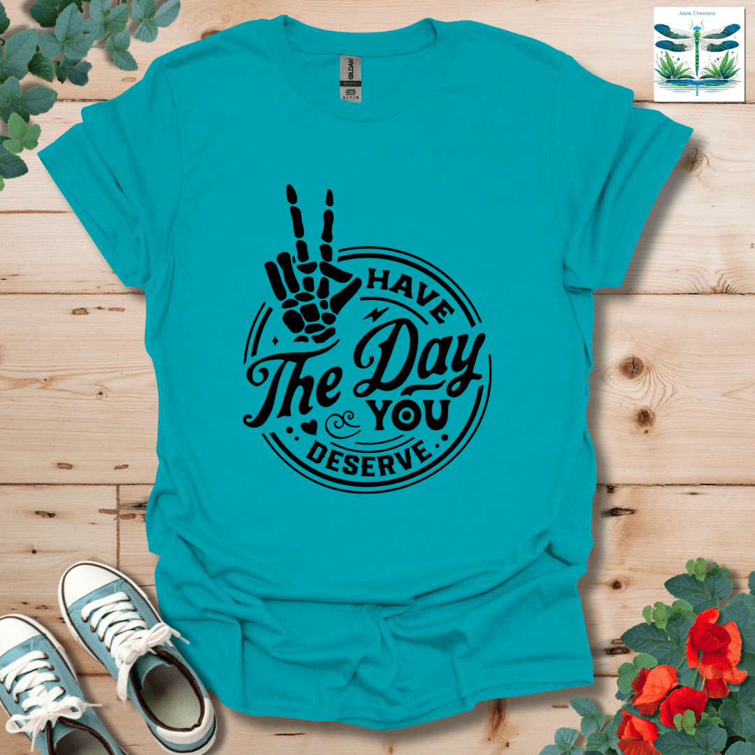 Have The Day T-Shirt