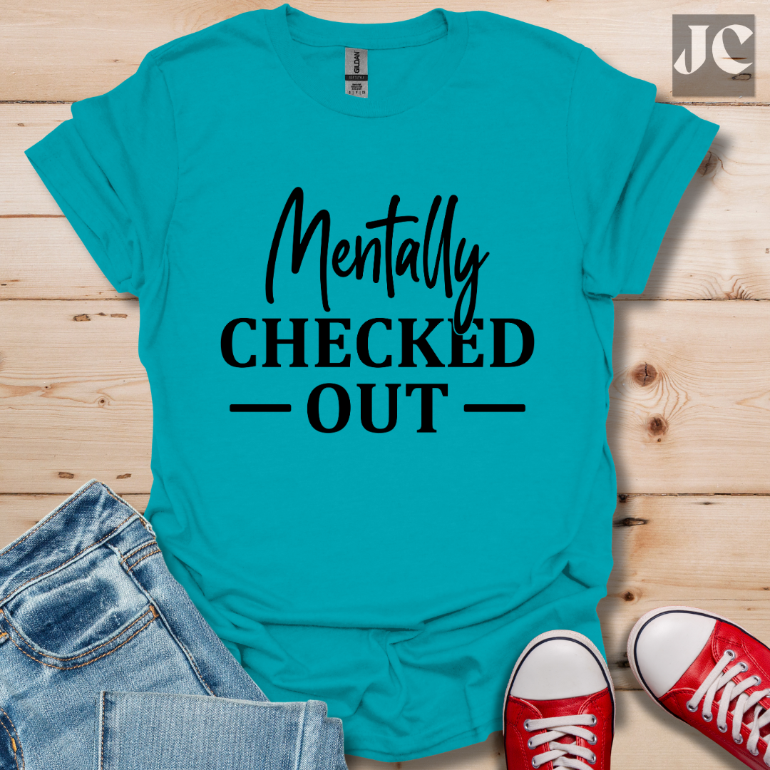 Mentally Checked Out T-Shirt