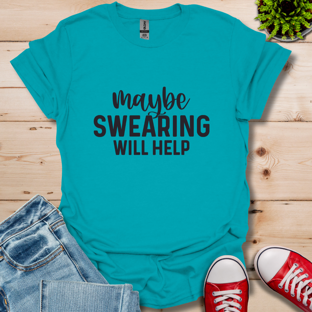 Swearing Will Help T-Shirt