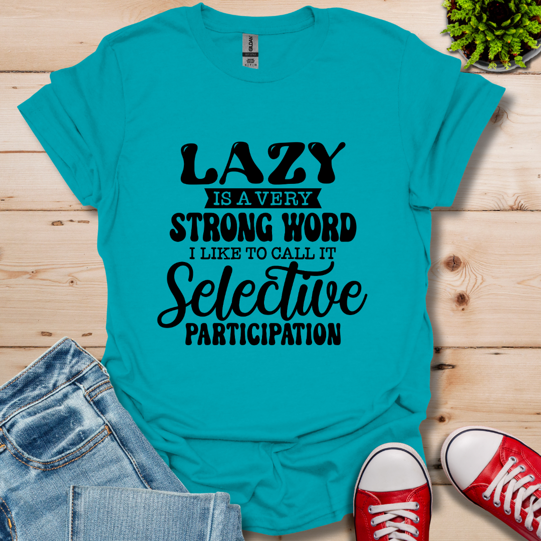 Lazy is a Strong Word T-Shirt