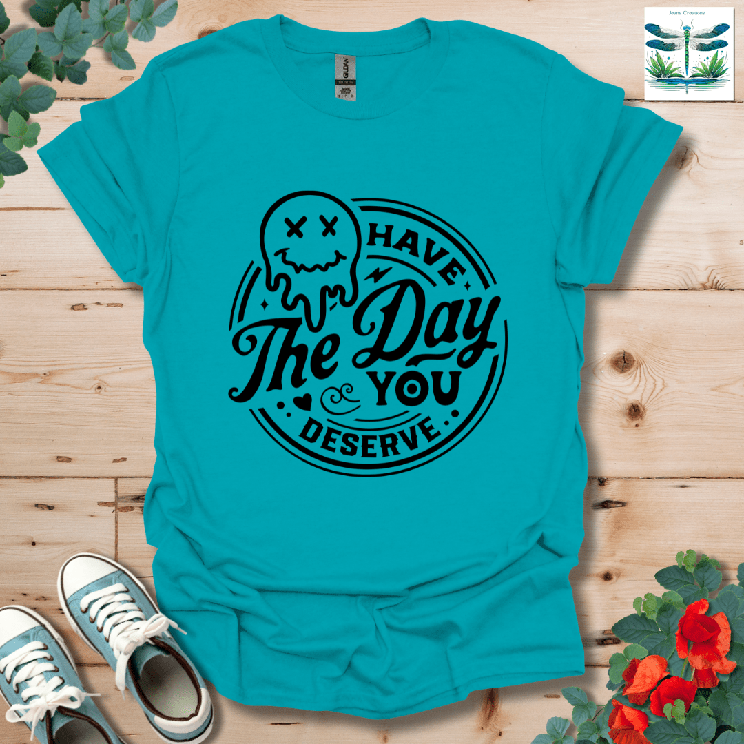 Day You Deserve T-Shirt