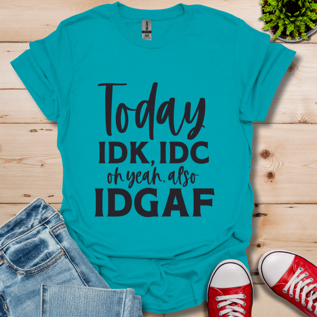 IDK IDC and IDFAF T-Shirt