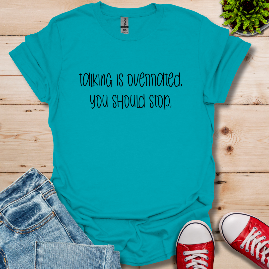 Talking is Overrated T-Shirt