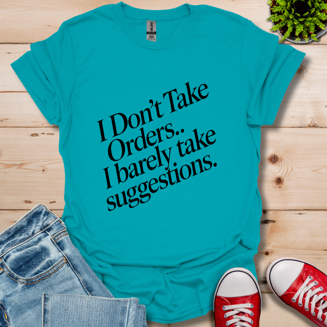 I Don't Take Orders T-Shirt