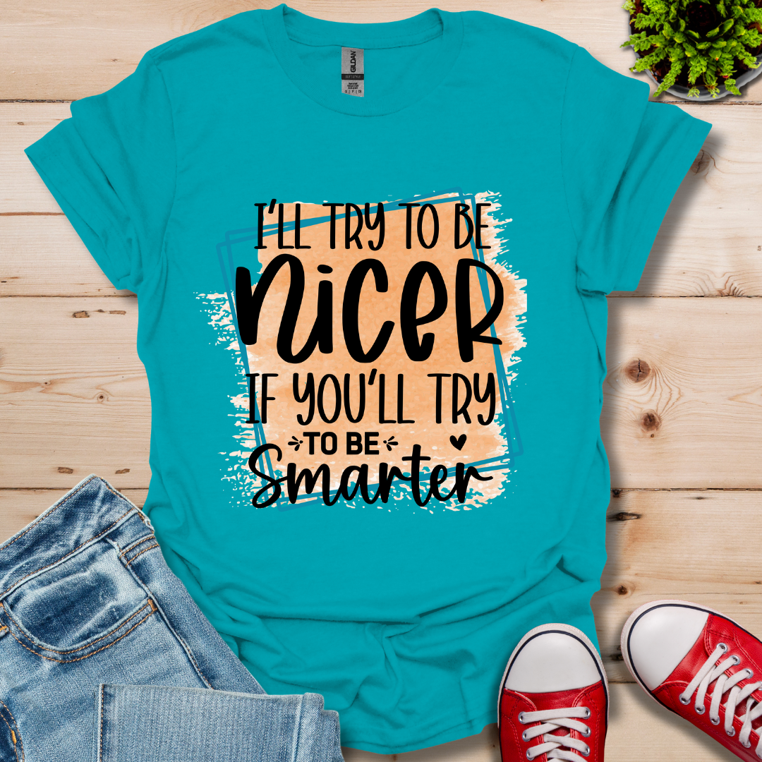 I'll Try To Be Nicer T-Shirt