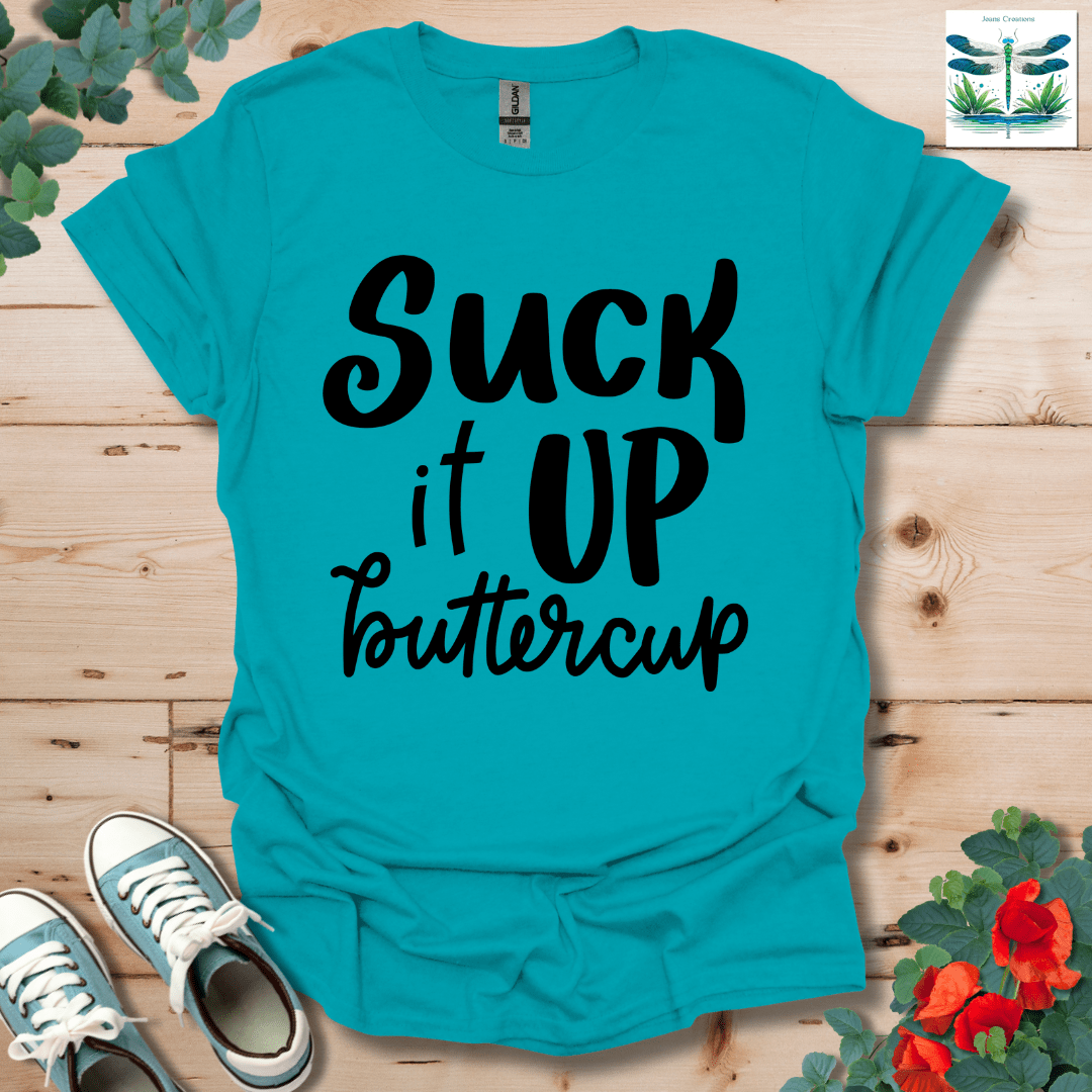 Suck It Up Buttercup T-Shirt