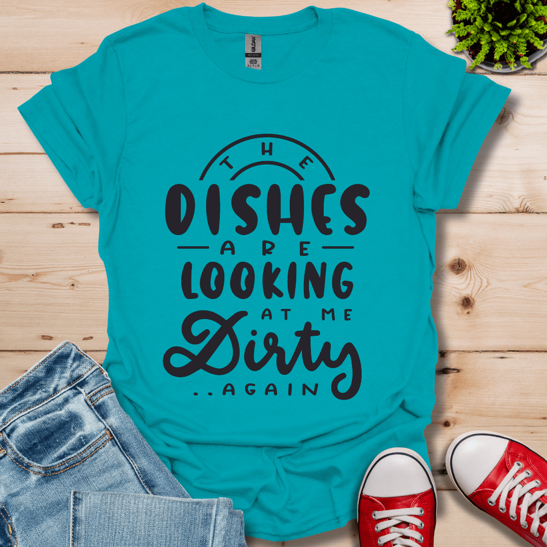 The Dishes are Looking T-Shirt