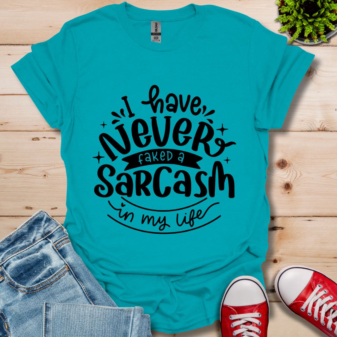 Never Fake a Sarcasm T-Shirt