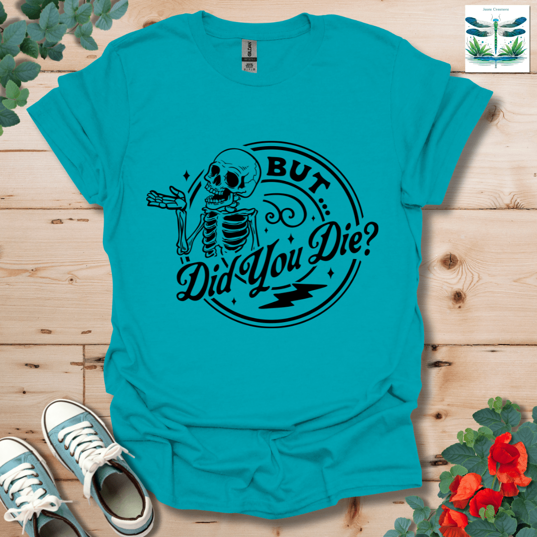 But Did You T-Shirt