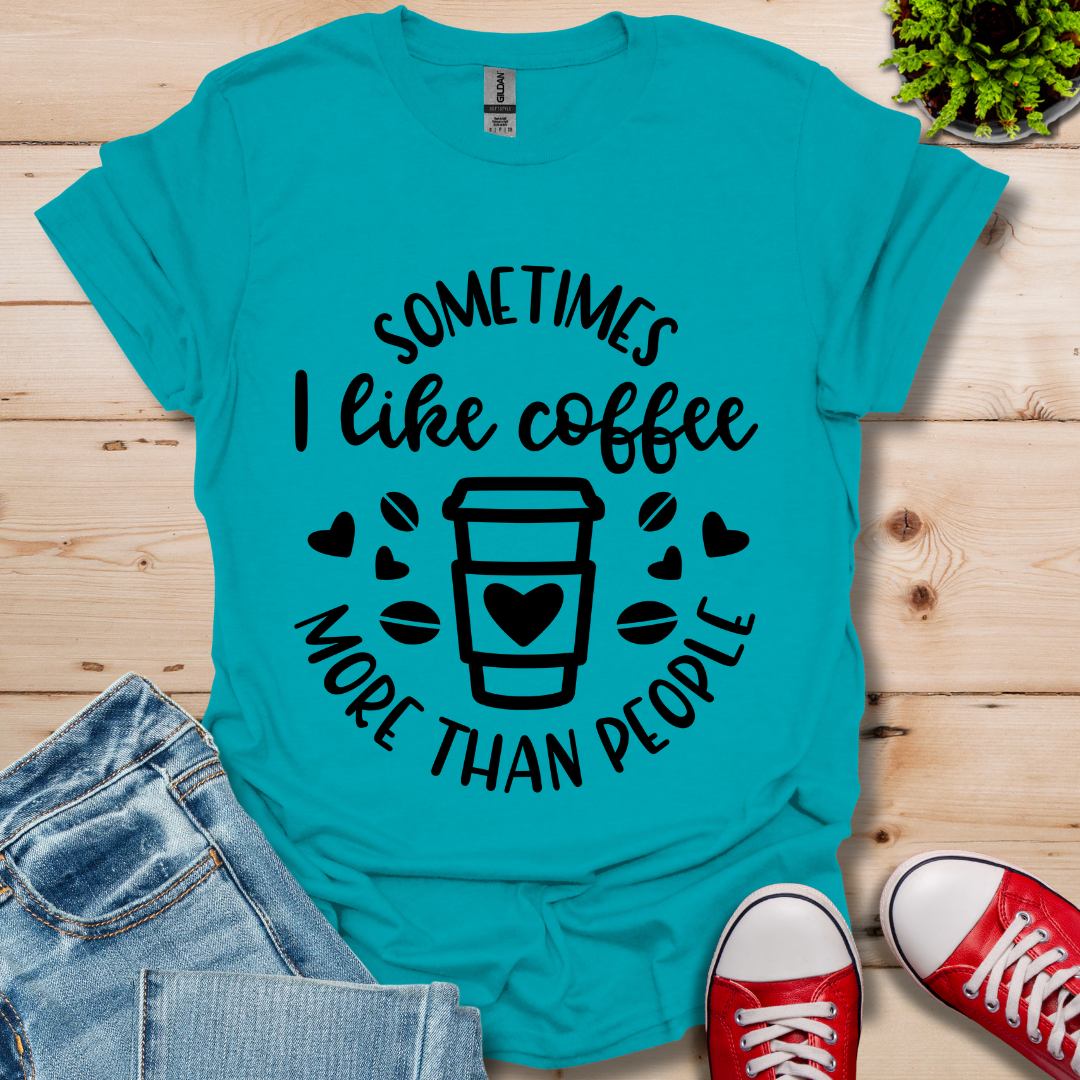 Sometimes I like coffee T-Shirt