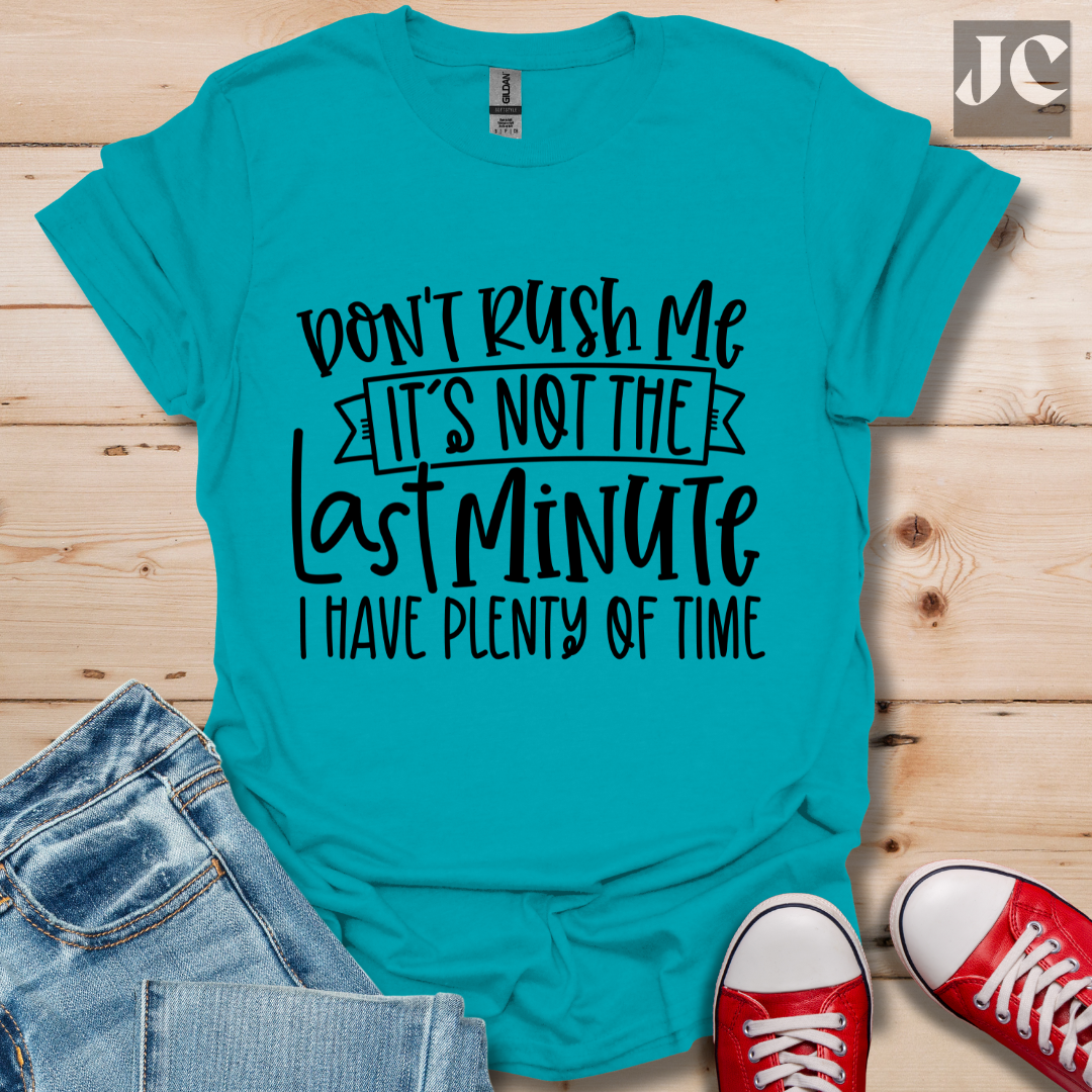 Don't Rush me T-Shirt
