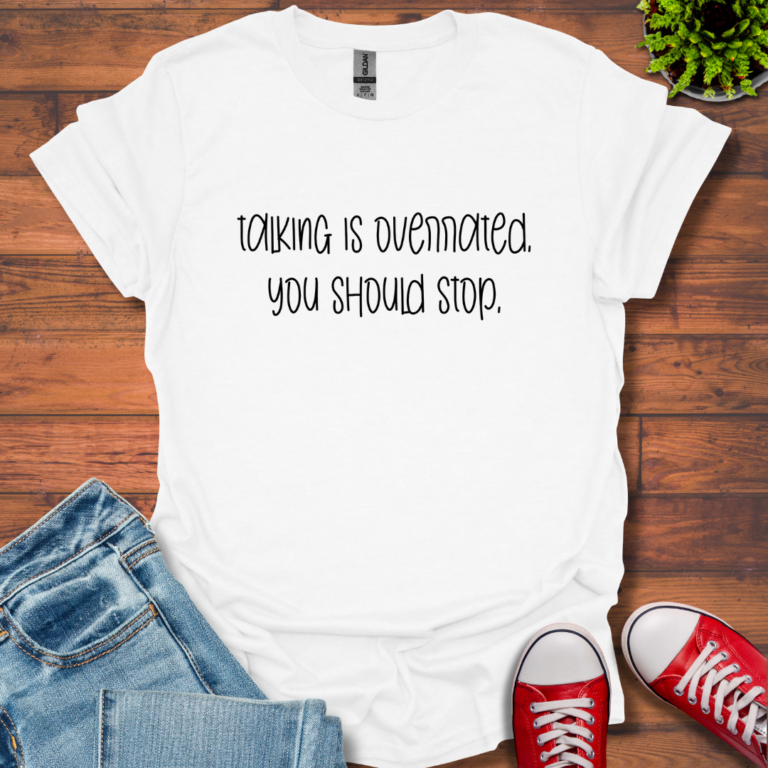 Talking is Overrated T-Shirt