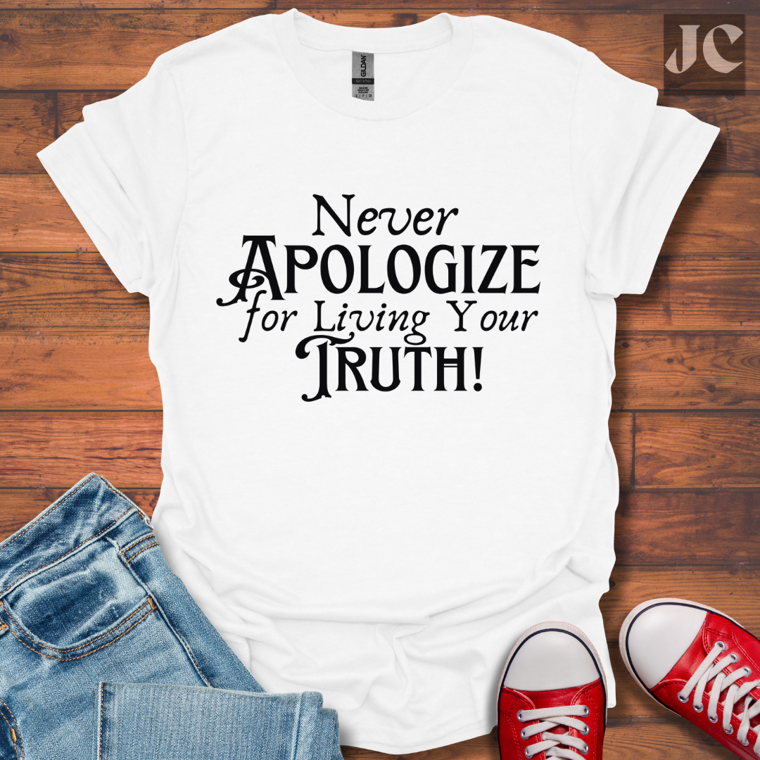 Never Apologize T-Shirt